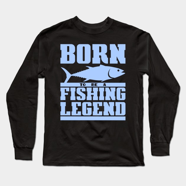 Born to be a fishing legend Long Sleeve T-Shirt by colorsplash